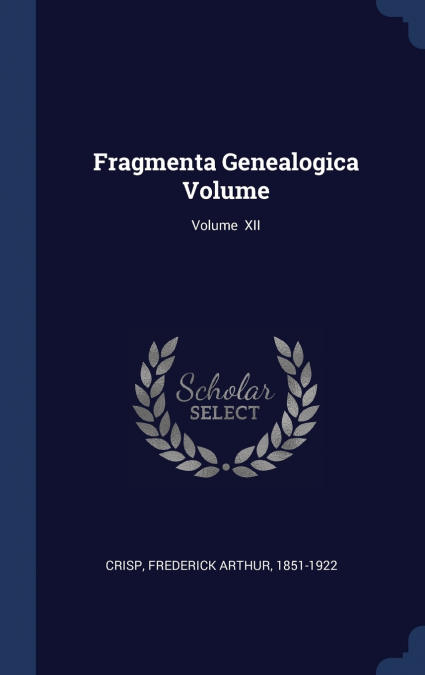 Fragmenta Genealogica Volume; Volume  XII