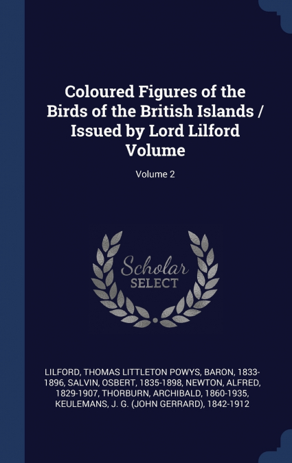 Coloured Figures of the Birds of the British Islands / Issued by Lord Lilford Volume; Volume 2