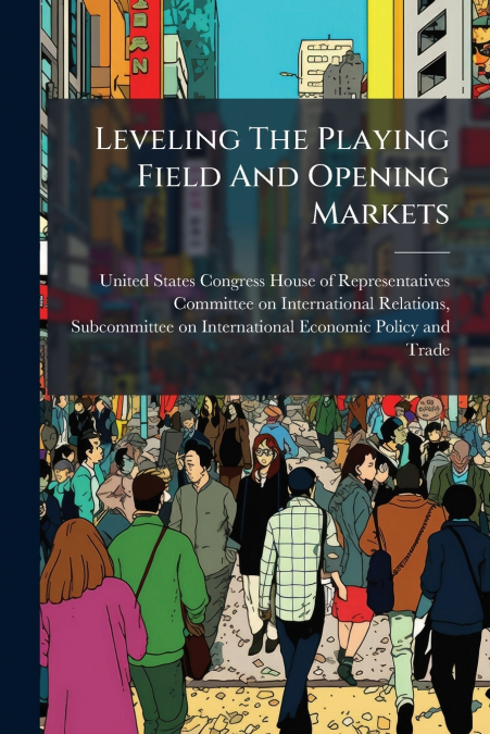 Leveling The Playing Field And Opening Markets