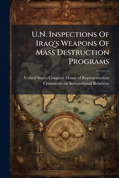 U.N. Inspections Of Iraq’s Weapons Of Mass Destruction Programs