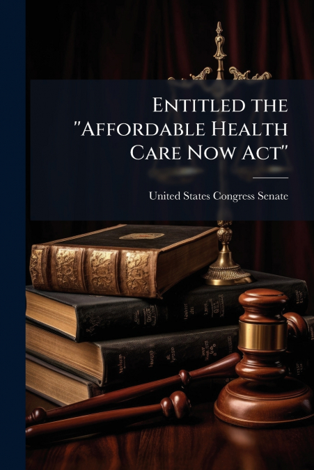 Entitled the 'Affordable Health Care Now Act'