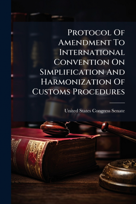 Protocol Of Amendment To International Convention On Simplification And Harmonization Of Customs Procedures