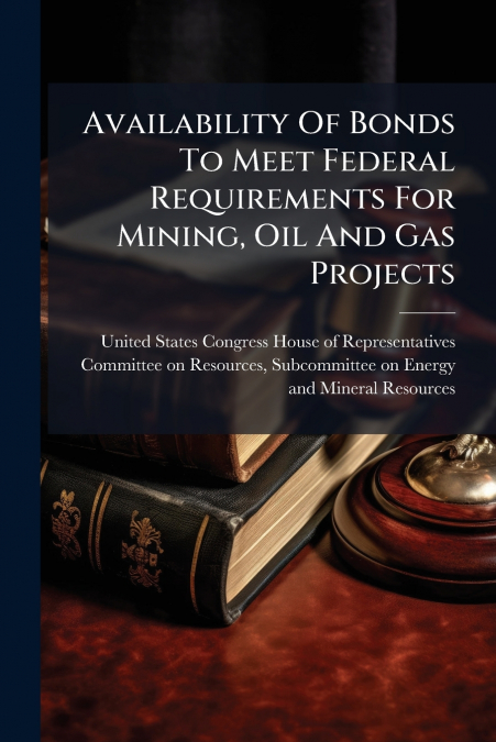 Availability Of Bonds To Meet Federal Requirements For Mining, Oil And Gas Projects