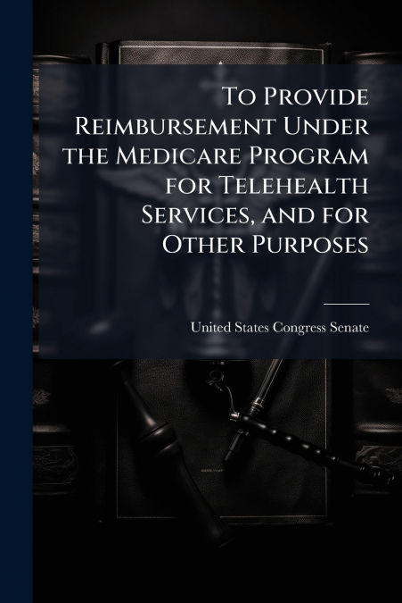 To Provide Reimbursement Under the Medicare Program for Telehealth Services, and for Other Purposes