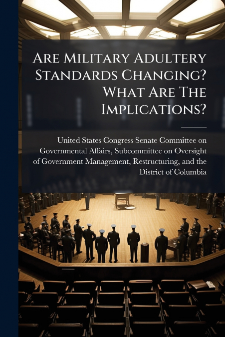 Are Military Adultery Standards Changing? What Are The Implications?