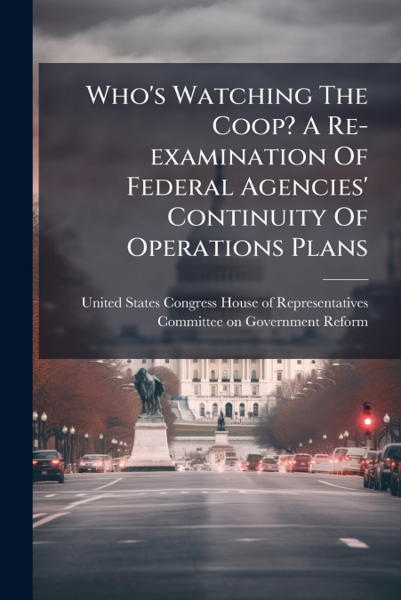 Who’s Watching The Coop? A Re-examination Of Federal Agencies’ Continuity Of Operations Plans