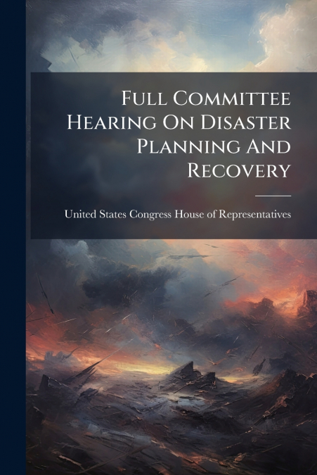 Full Committee Hearing On Disaster Planning And Recovery