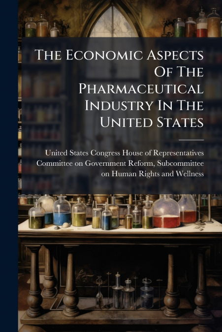 The Economic Aspects Of The Pharmaceutical Industry In The United States