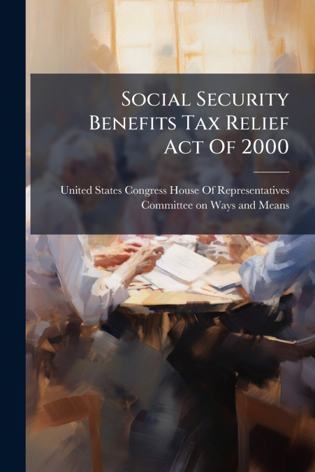 Social Security Benefits Tax Relief Act Of 2000
