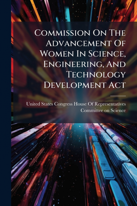 Commission On The Advancement Of Women In Science, Engineering, And Technology Development Act