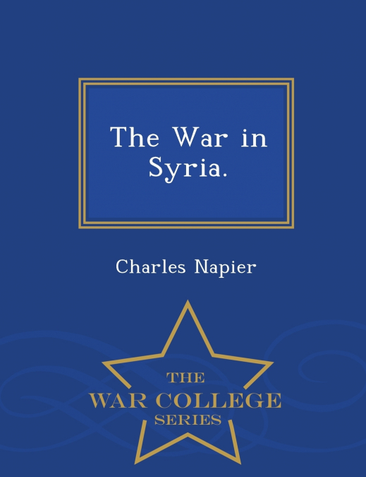 The War in Syria. - War College Series