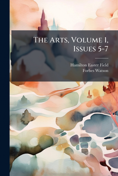 The Arts, Volume 1, Issues 5-7