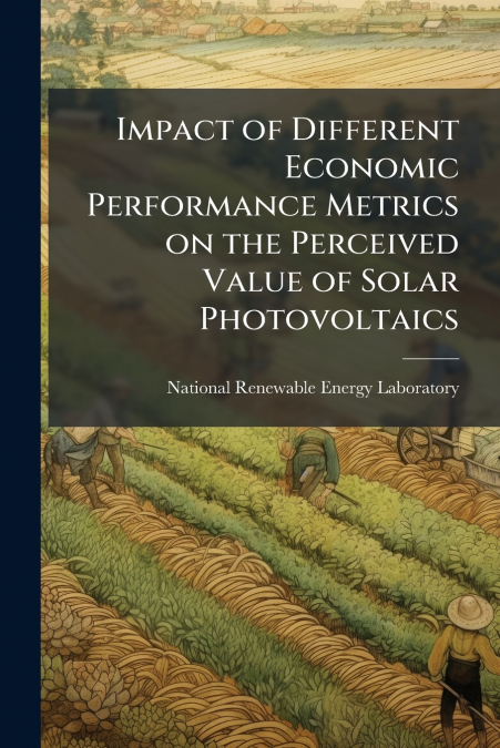 Impact of Different Economic Performance Metrics on the Perceived Value of Solar Photovoltaics