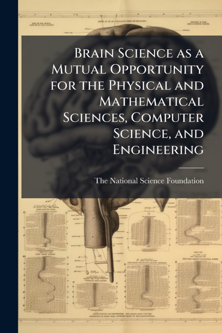 Brain Science as a Mutual Opportunity for the Physical and Mathematical Sciences, Computer Science, and Engineering