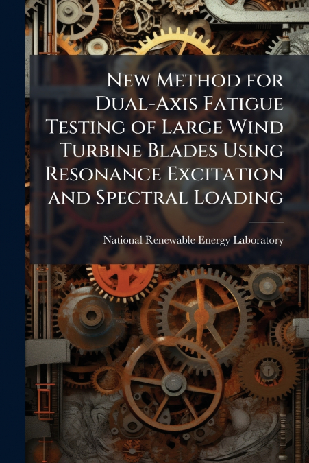 New Method for Dual-Axis Fatigue Testing of Large Wind Turbine Blades Using Resonance Excitation and Spectral Loading