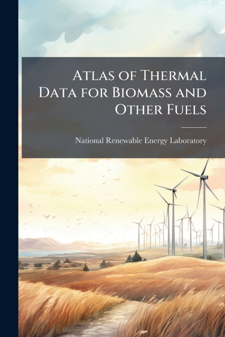 Atlas of Thermal Data for Biomass and Other Fuels