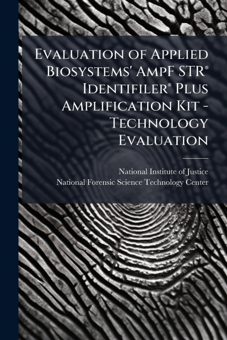 Evaluation of Applied Biosystems’ AmpF STR® Identifiler® Plus Amplification Kit - Technology Evaluation