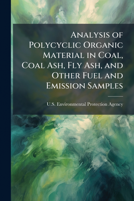 Analysis of Polycyclic Organic Material in Coal, Coal Ash, Fly Ash, and Other Fuel and Emission Samples