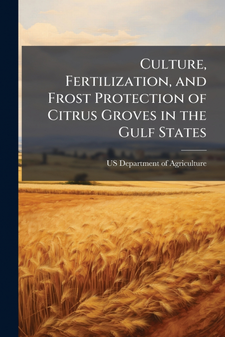 Culture, Fertilization, and Frost Protection of Citrus Groves in the Gulf States