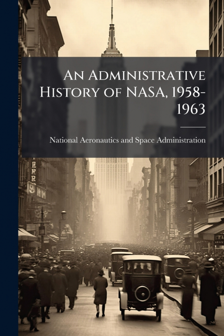 An Administrative History of NASA, 1958-1963