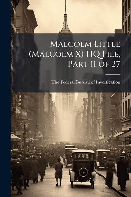 Malcolm Little (Malcolm X) HQ File, Part 11 of 27