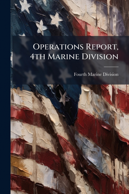 Operations Report, 4th Marine Division