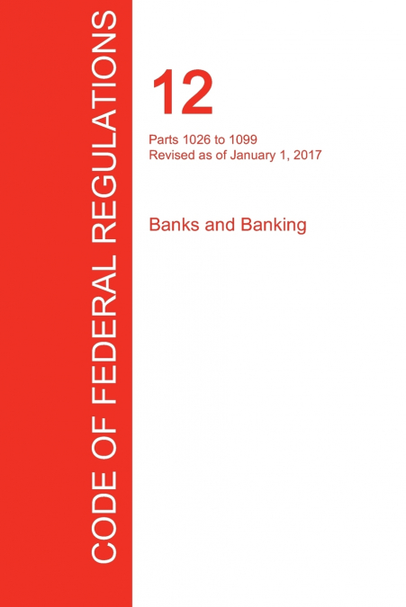 CFR 12, Parts 1026 to 1099, Banks and Banking, January 01, 2017 (Volume 9 of 10)