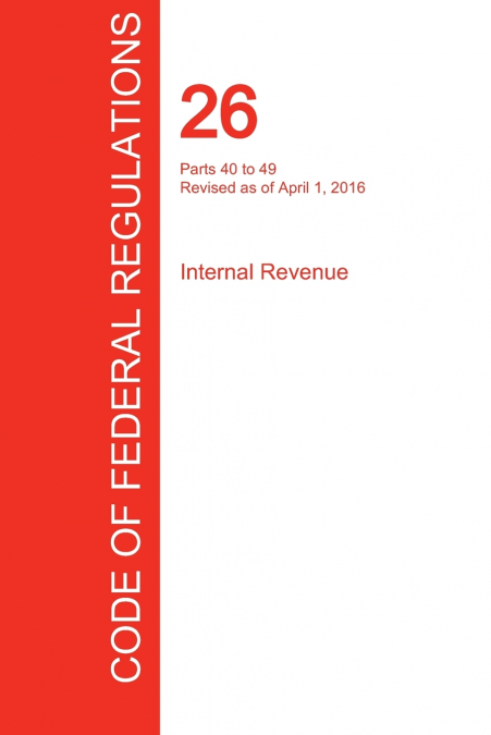 CFR 26, Parts 40 to 49, Internal Revenue, April 01, 2016 (Volume 18 of 22)