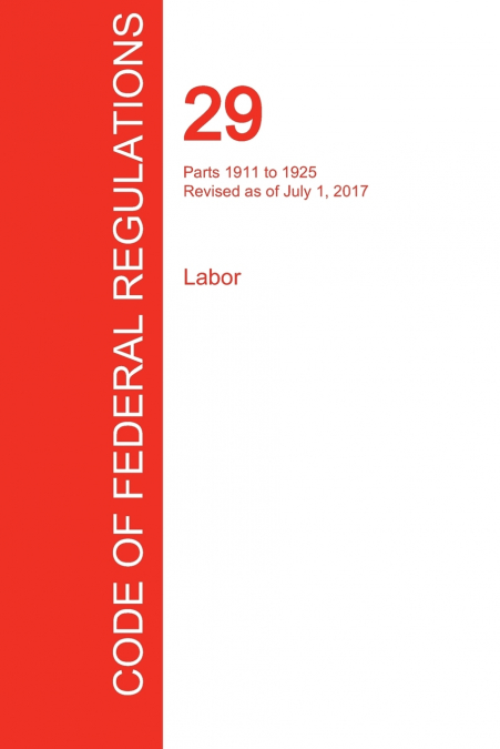CFR 29, Parts 1911 to 1925, Labor, July 01, 2017 (Volume 7 of 9)