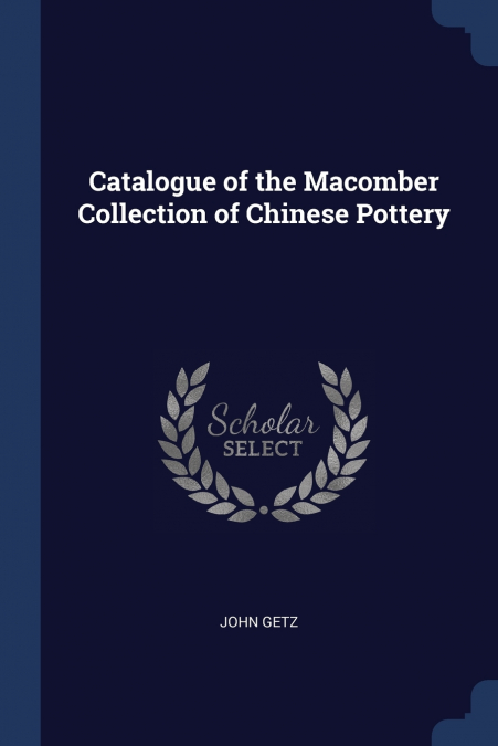 Catalogue of the Macomber Collection of Chinese Pottery