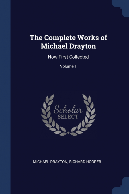 The Complete Works of Michael Drayton