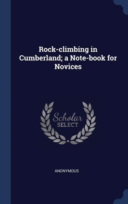 Rock-climbing in Cumberland; a Note-book for Novices