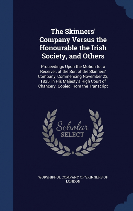 The Skinners’ Company Versus the Honourable the Irish Society, and Others