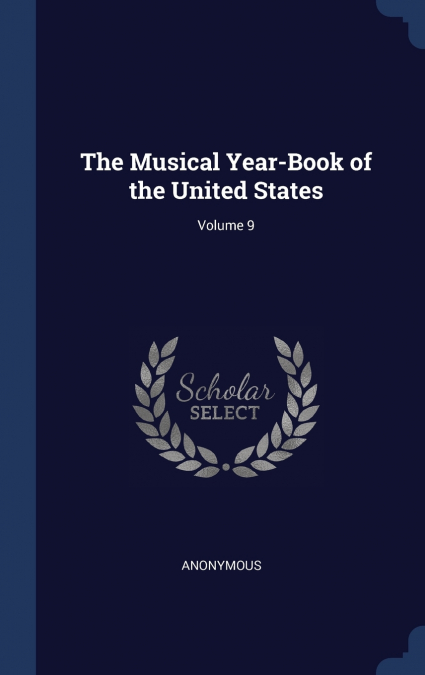 The Musical Year-Book of the United States; Volume 9