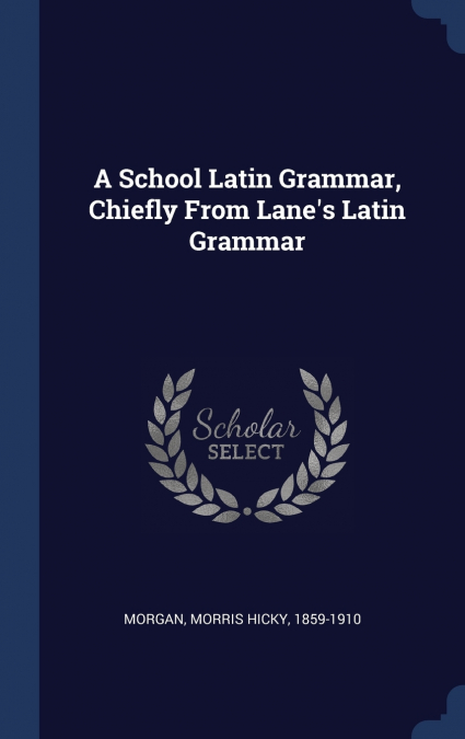 A School Latin Grammar, Chiefly From Lane’s Latin Grammar