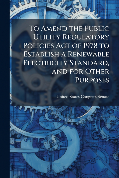 To Amend the Public Utility Regulatory Policies Act of 1978 to Establish a Renewable Electricity Standard, and for Other Purposes