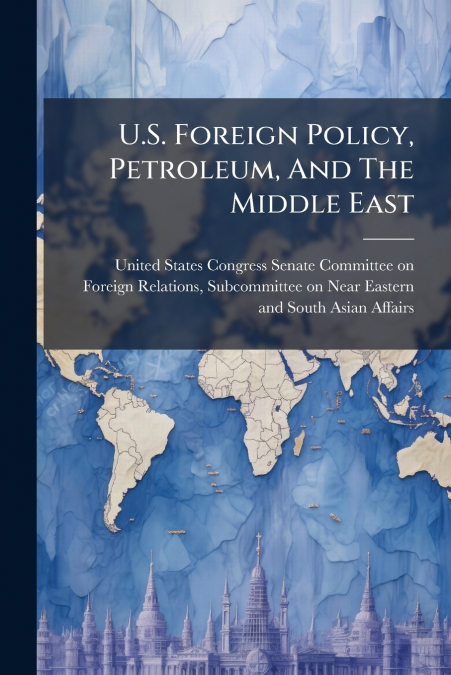 U.S. Foreign Policy, Petroleum, And The Middle East