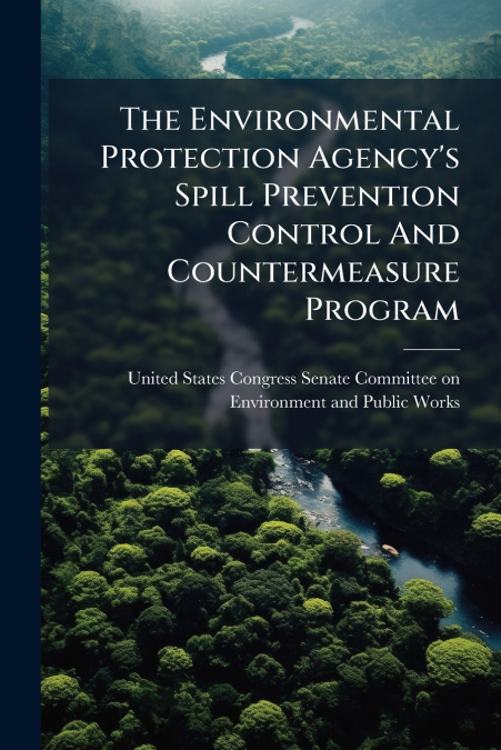 The Environmental Protection Agency’s Spill Prevention Control And Countermeasure Program