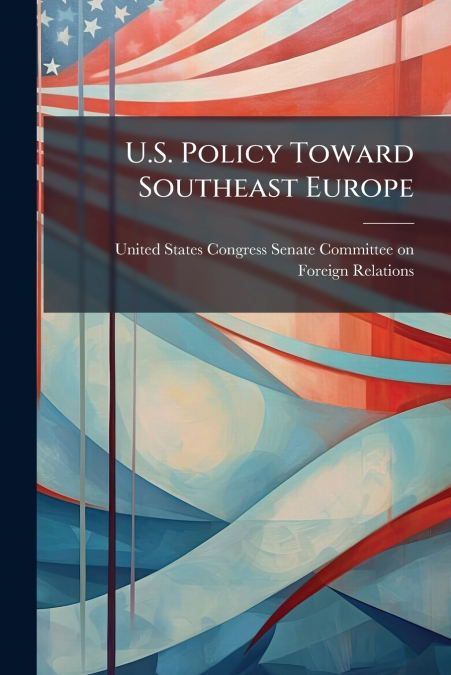 U.S. Policy Toward Southeast Europe