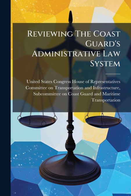 Reviewing The Coast Guard’s Administrative Law System