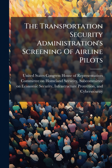 The Transportation Security Administration’s Screening Of Airline Pilots