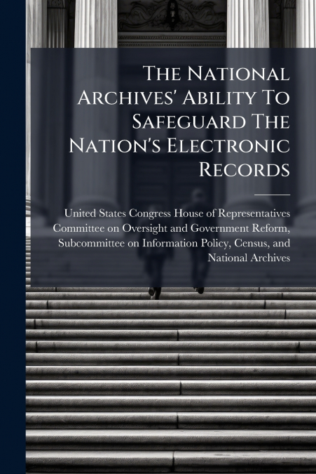 The National Archives’ Ability To Safeguard The Nation’s Electronic Records