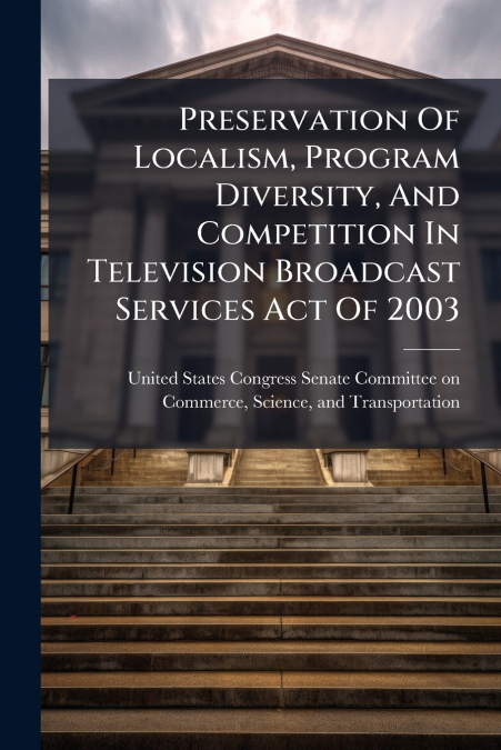 Preservation Of Localism, Program Diversity, And Competition In Television Broadcast Services Act Of 2003