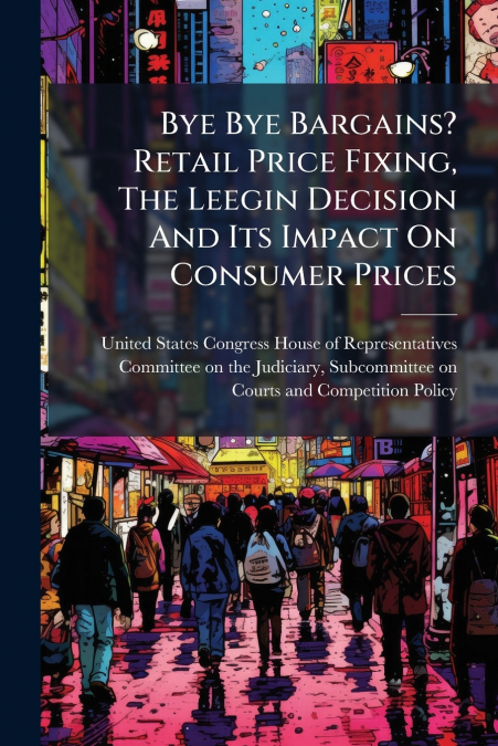 Bye Bye Bargains? Retail Price Fixing, The Leegin Decision And Its Impact On Consumer Prices