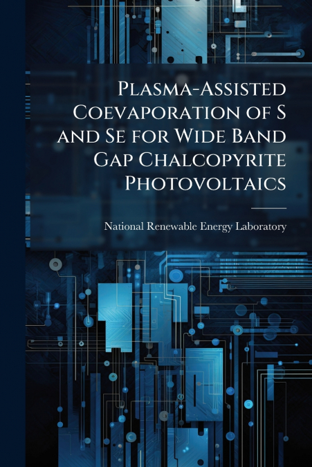 Plasma-Assisted Coevaporation of S and Se for Wide Band Gap Chalcopyrite Photovoltaics