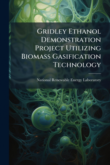 Gridley Ethanol Demonstration Project Utilizing Biomass Gasification Technology