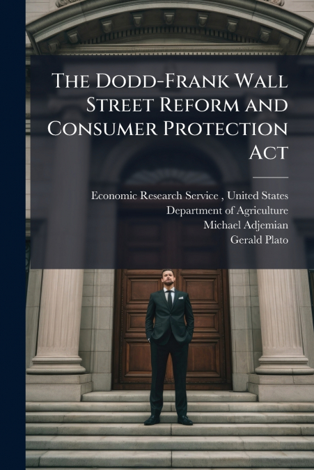 The Dodd-Frank Wall Street Reform and Consumer Protection Act