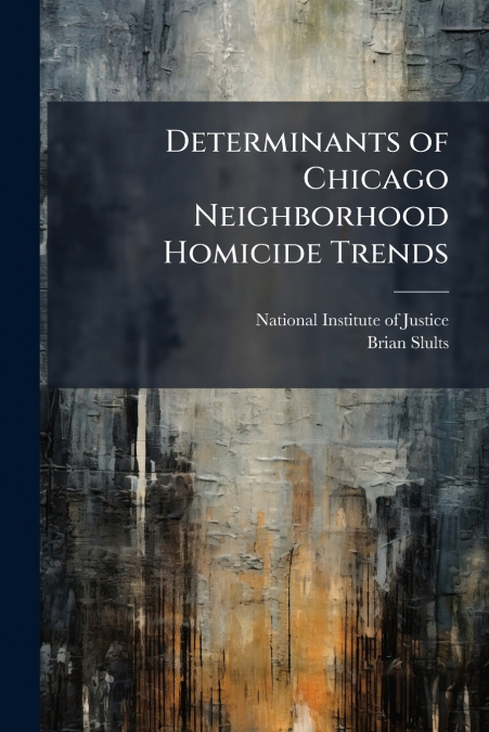 Determinants of Chicago Neighborhood Homicide Trends
