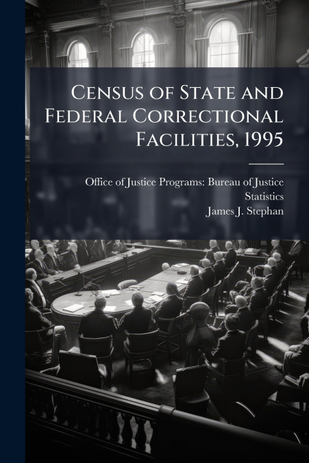 Census of State and Federal Correctional Facilities, 1995