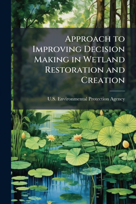 Approach to Improving Decision Making in Wetland Restoration and Creation